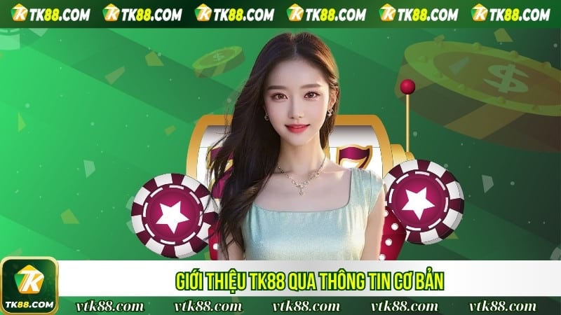 Giới thiệu TK88 qua thông tin cơ bản Giới thiệu TK88 qua thông tin cơ bản
