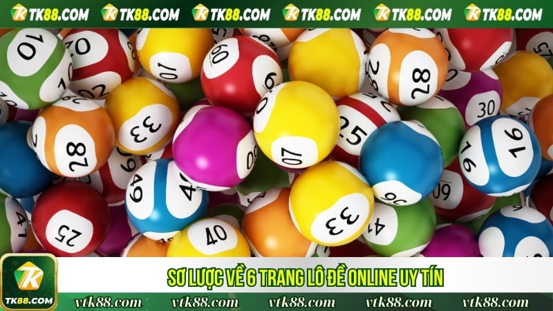 Sơ lược về 6 trang lô đề online uy tín 